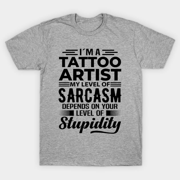 I'm A Tattoo Artist T-Shirt by Stay Weird